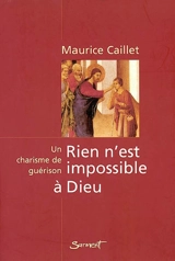 Rien n'est impossible à Dieus : histoire d'un charisme - Maurice Caillet