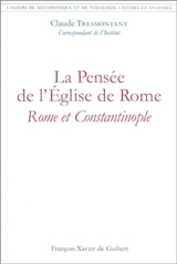 La pensée de l'Eglise de Rome : Rome et Constantinople - Claude Tresmontant