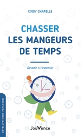 Chasser les mangeurs de temps : revenir à l'essentiel - Cindy Chapelle