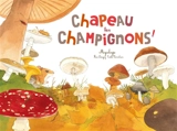 Chapeau les champignons ! : mycologie - Fleur Daugey