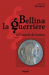 Bellina la guerrière et l'oracle de Lutèce - Jean-Paul Savignac