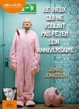 Le vieux qui ne voulait pas fêter son anniversaire - Jonas Jonasson