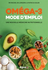 Oméga-3, mode d'emploi : une nouvelle médecine nutritionnelle - Michel de Lorgeril