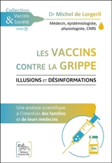 Les vaccins contre la grippe : illusions et désinformations : une analyse scientifique à l'intention des familles et de leurs médecins - Michel de Lorgeril