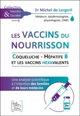 Les vaccins du nourrisson : coqueluche-hépatite B et les vaccins hexavalents : une analyse scientifique à l'intention des familles et de leurs médecins - Michel de Lorgeril