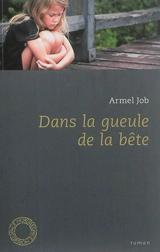Dans la gueule de la bête - Armel Job