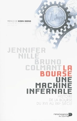 La Bourse : une machine infernale : histoire de la Bourse du XIIe au XXIe siècle - Jennifer Nille