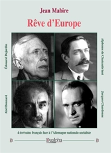 Rêve d'Europe : 4 écrivains français face à l'Allemagne nationale-socialiste : Edouard Dujardin, Alphonse de Chateaubriant, Abel Bonnard, Jacques Chardonne - Jean Mabire