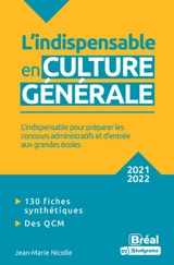 L'indispensable en culture générale : l'indispensable pour préparer les concours administratifs et d'entrée aux grandes écoles : classes préparatoires, IEP, concours administratifs, 2021-2022 - Jean-Marie Nicolle