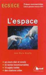 L'espace : ECS-ECE, classe préparatoire économique et commerciale, voies scientifique et économique, prépas commerciales : culture générale concours 2014 - Jean-Marie Nicolle