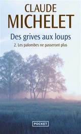 Des grives aux loups. Vol. 2. Les palombes ne passeront plus - Claude Michelet