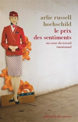 Le prix des sentiments : au coeur du travail émotionnel - Arlie Russell Hochschild