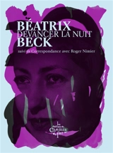Devancer la nuit. Correspondance avec Roger Nimier - Béatrix Beck