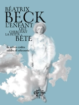 L'enfant qui cherchait la petite bête : & autres contes inédits et retrouvés - Béatrix Beck