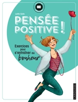 Pensée positive ! : exercices pour s'entraîner au bonheur - Latifa Gallo