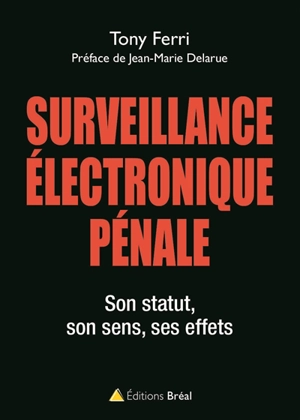 Surveillance électronique pénale : son statut, son sens, ses effets - Tony Ferri