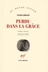 Perdu dans la grâce : poèmes choisis - Yehuda Amichai