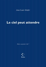 Main courante. Vol. 6-7. Le ciel peut attendre - Jean-Louis Schefer