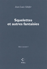 Main courante. Vol. 5. Squelettes : et autres fantaisies - Jean-Louis Schefer