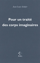 Pour un traité des corps imaginaires - Jean-Louis Schefer