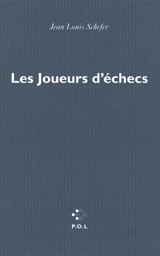 Les joueurs d'échecs - Jean-Louis Schefer