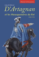 D'Artagnan et les mousquetaires du roi (1622-1775) - Odile Bordaz