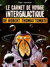Le carnet de voyage intergalactique de Robert Thomas'tomate - Pixel Vengeur