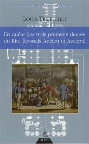 En quête des trois premiers degrés du rite écossais ancien et accepté - Louis Trébuchet