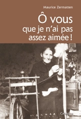 O vous que je n'ai pas assez aimée ! - Maurice Zermatten