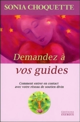 Demandez à vos guides : comment entrer en contact avec votre réseau de soutien divin - Sonia Choquette