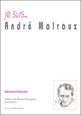 Je suis... André Malraux - Bernard Deloche