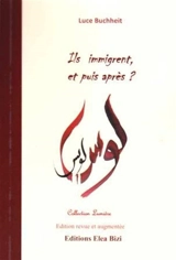 Ils immigrent,et puis après ? : Edition revue et augmentée - Luce Buchheit