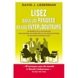 Lisez dans les pensées de vos interlocuteurs : les secrets de la psychologie pour deviner les intentions de vos interlocuteurs et anticiper leurs réactions - David J. Lieberman