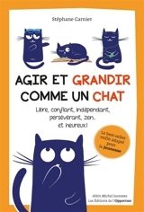 Agir et grandir comme un chat : libre, confiant, indépendant, persévérant, zen... et heureux ! - Stéphane Garnier