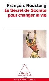 Le secret de Socrate pour changer la vie - François Roustang