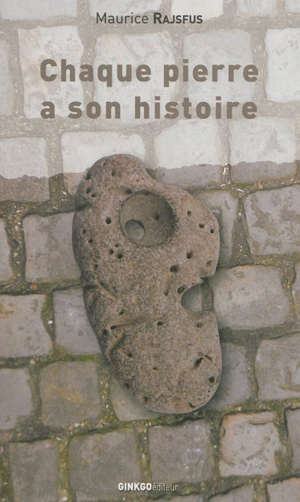 Chaque pierre a son histoire... - Maurice Rajsfus