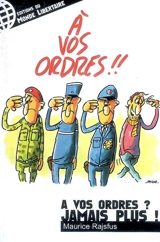 A vos ordres ? Jamais plus ! - Maurice Rajsfus