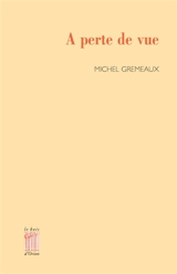 A perte de vue - Michel Gremeaux