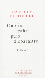 Oublier, trahir puis disparaître - Camille de Toledo