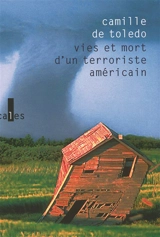 Vies et mort d'un terroriste américain - Camille de Toledo