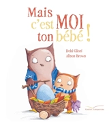 Mais c'est moi ton bébé ! - Debi Gliori