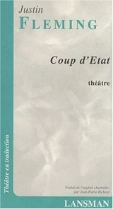 Coup d'état : théâtre - Justin Fleming