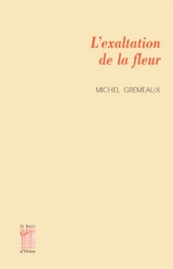 L'exaltation de la fleur - Michel Gremeaux