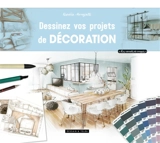 Dessinez vos projets de décoration - Aurélie Mongiatti