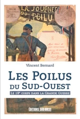 Les poilus du Sud-Ouest : le 18e corps dans la Grande Guerre - Vincent Bernard