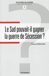 Le Sud pouvait-il gagner la guerre de Sécession ? - Vincent Bernard