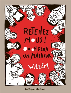 Retenez-nous ! : ou on fera un malheur - Willem