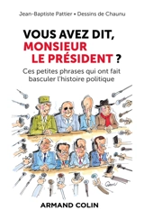 Vous avez dit, monsieur le Président ? : ces petites phrases qui ont fait basculer l'histoire politique - Jean-Baptiste Pattier