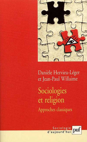 Sociologies et religion : approches classiques - Danièle Hervieu-Léger