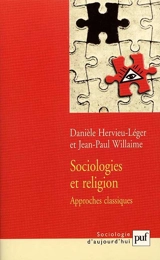 Sociologies et religion : approches classiques - Danièle Hervieu-Léger
